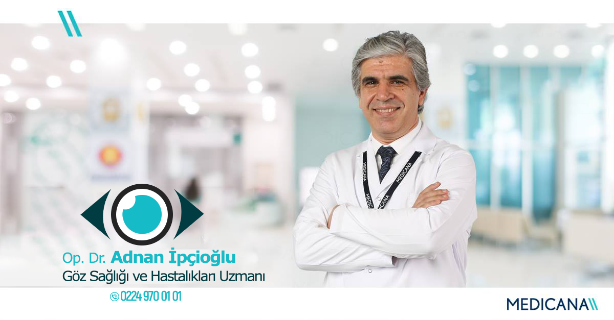 Göz Sağlığı ve Hastalıkları Uzmanı Op. Dr. Adnan İpçioğlu
